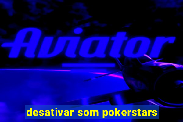 desativar som pokerstars